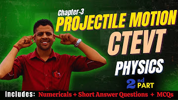 CH-3: Projectile Motion || Pt-2 || CTEVT Physics || Numerical, SAQs & MCQs || Easy Physics