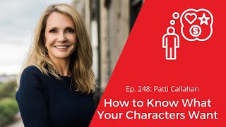 Ep. 248: Patti Callahan on How to Know What Your Characters Want