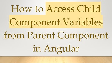 How to Access Child Component Variables from Parent Component in Angular