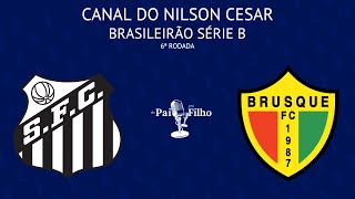 SANTOS x BRUSQUE AO VIVO!! | BRASILEIRÃO SÉRIE B | 6ª RODADA | 19/05/2024