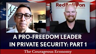 A PRO-FREEDOM LEADER IN PRIVATE SECURITY: PART 1 - The Courageous Economy