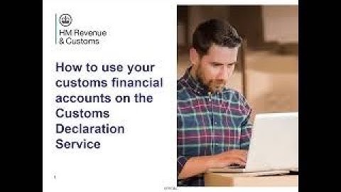 How to use your customs financial accounts on the Customs Declaration Service