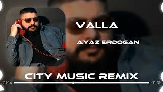 Ayaz Erdoğan - Valla ( City Music Remix ) Resimi