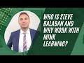 Who is steve balaban and why work with mink learning