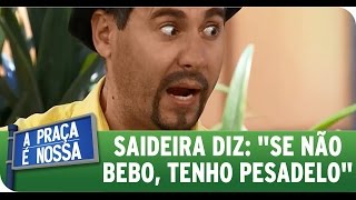A Praça É Nossa (27/08/15) - Saideira: 'Se não bebo, tenho pesadelo'