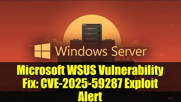 Microsoft WSUS Vulnerability Fix: CVE-2025-59287 Exploit Alert