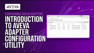 Configuring AVEVA Adapters - Introduction to AVEVA Adapter Configuration Utility [ACU]