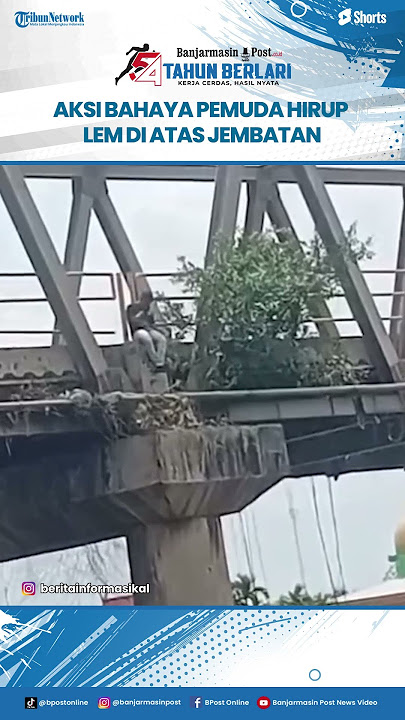 Viral Aksi Berbahaya Pemuda Banjarmasin Menghirup Lem di Atas Jembatan Banua Anyar