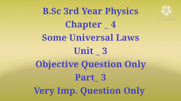 B.Sc 3rd Year Physics Relativity And Statistical Physics objective type question Some Universal Laws
