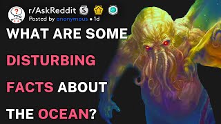 What are some disturbing facts about the ocean? (r/AskReddit)