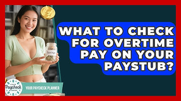 What To Check For Overtime Pay On Your Paystub? - Your Paycheck Planner