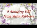 5 Amazing DIY Crafts from Satin Ribbons  🌼 5 Идей канзаши из атласных лент