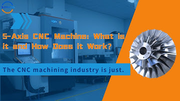 5-Axis CNC Machine: What is it and How Does it Work?