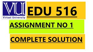 EDU 516/ ASSIGNMENT NO 1 SOLUTION SPRING 2022#vu #creative