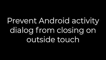 Java :Prevent Android activity dialog from closing on outside touch(5solution)