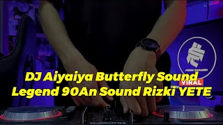 DJ Aiyaiya Butterfly Sound Legend 90An Sound Rizki YETE