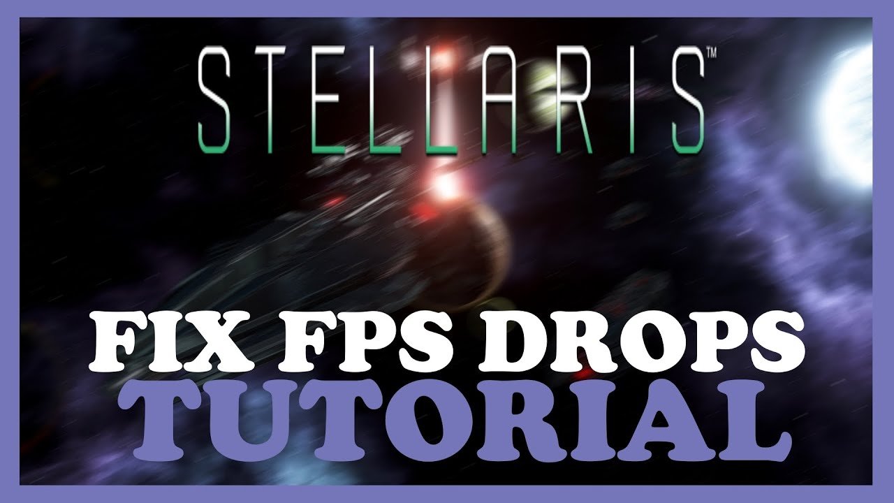Stellaris – How to Fix Fps Drops & Stuttering – Complete Tutorial - YouTube