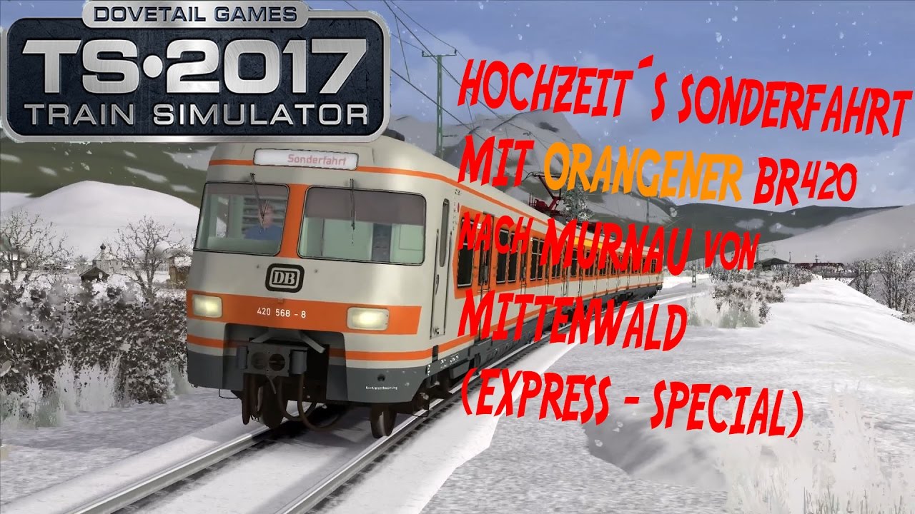 TRAIN SIMULATOR 2017 ☆ Orang. BR420 Hochzeit-SONDERFAHRT nach Murnau |(60FPS)trainTeacher