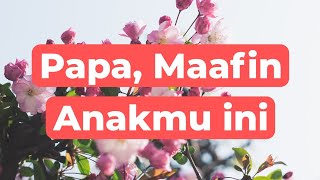 PAPA, MAAFIN ANAKMU INI (KISAH NYATA)