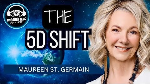 From 3D to 5D: The Shift in Human Consciousness #158 with Maureen St. Germain