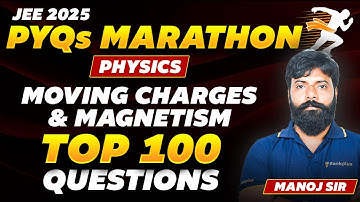 Moving Charges and Magnetism: Top 100 Questions | Physics PYQs Marathon | JEE Main 2025 | Manoj Sir