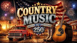 Best Patriotic Country Songs Playlist | 4th of July & America 250 Celebration Music