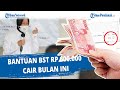 Bantuan BST Rp 600.000 Cair Bulan Ini  ❗ cekbansos.kemensos.go.id