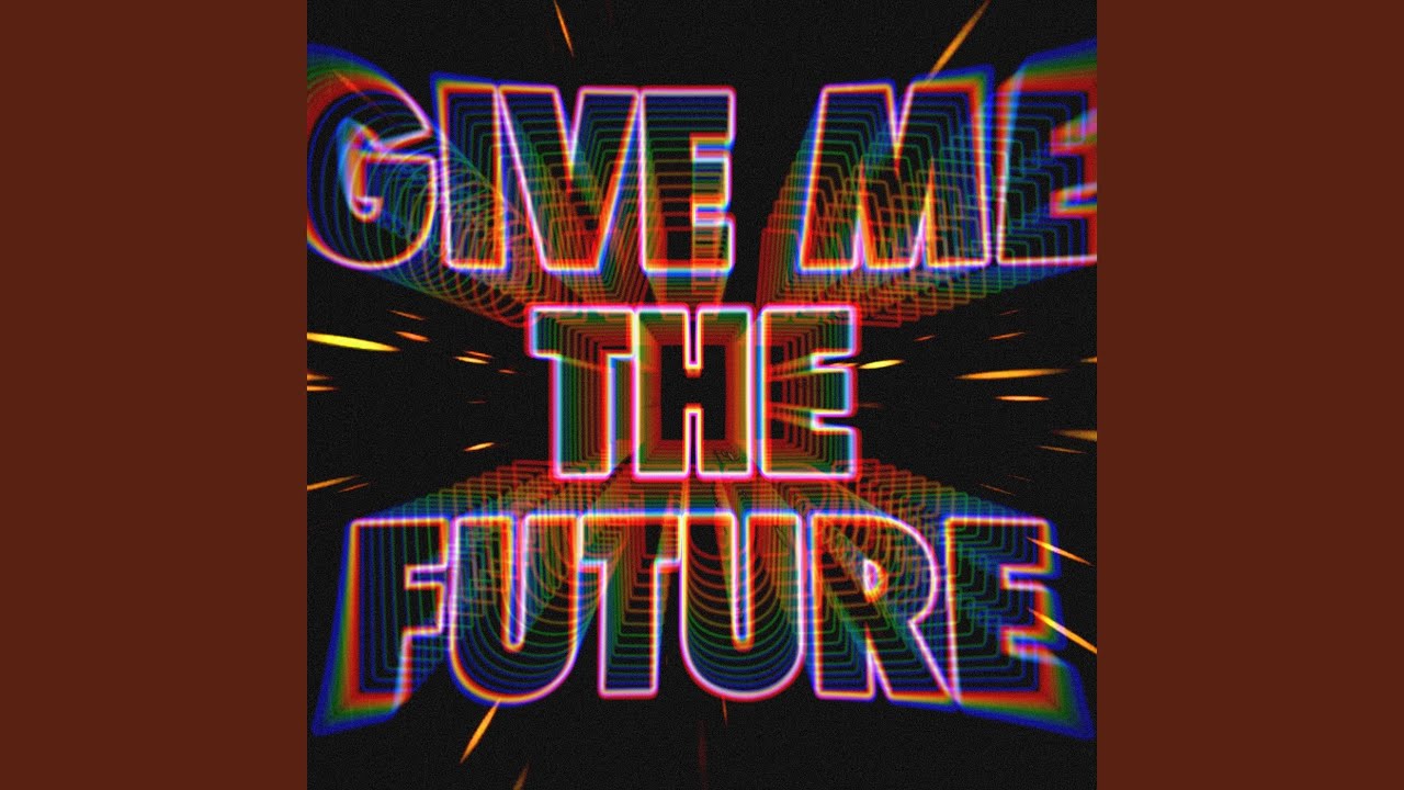 Give Me The Future