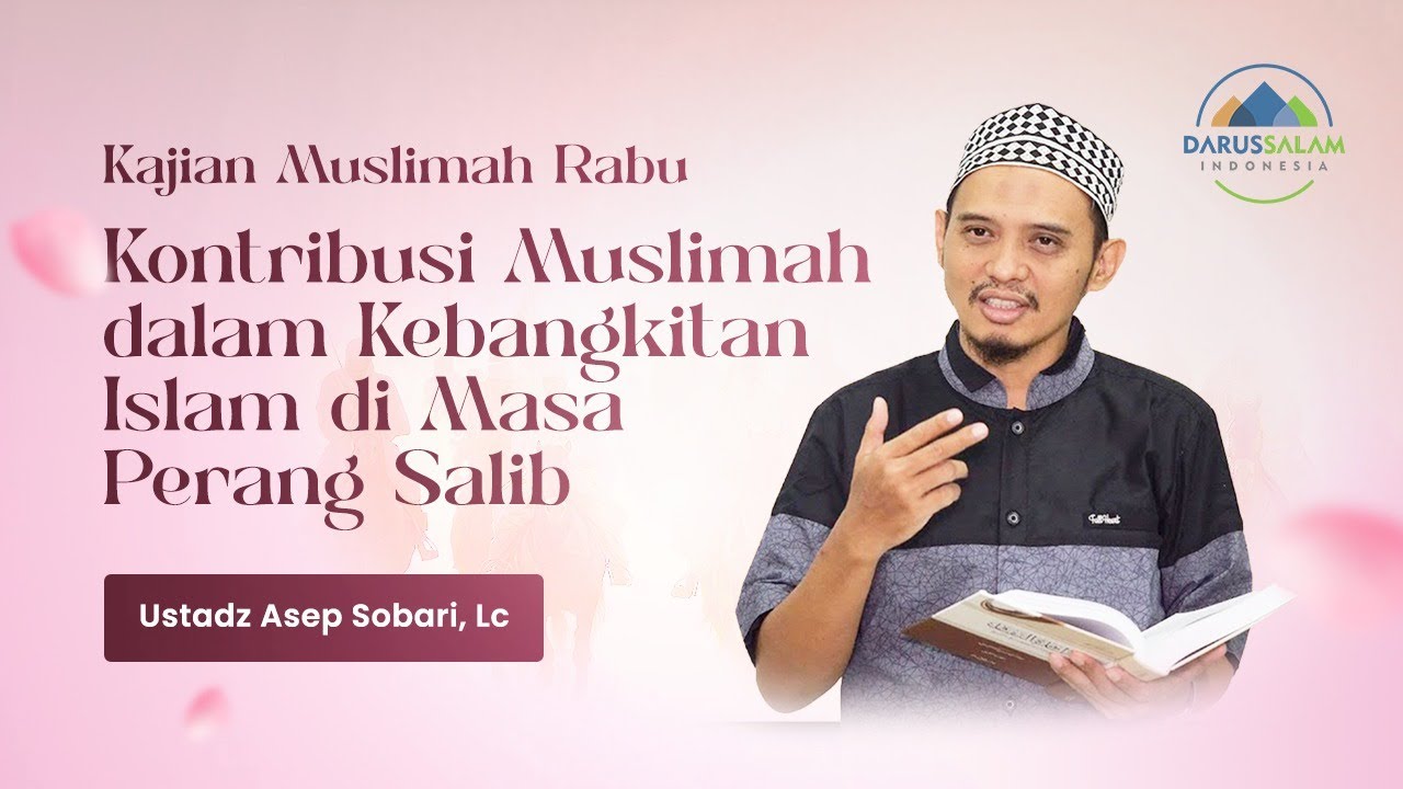 KONTRIBUSI MUSLIMAH DALAM KEBANGKITAN ISLAM DI MASA PERANG SALIB | USTADZ ASEP SOBARI, LC