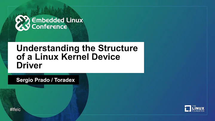 Understanding the Structure of a Linux Kernel Device Driver - Sergio Prado, Toradex