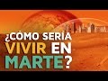 ¿Cómo sería vivir en MARTE?