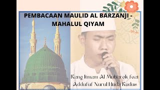 PEMBACAAN MAULID AL BARZANJI - MAHALUL QIYAM [ KANG ITMAM AL MUBAROK feat ADDUFUF NURUL HUDA KUDUS ]