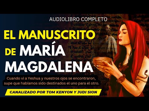 Revelaciones Sobre Su Vida Secreta Con Jesús El Manuscrito De Maria Magdalena Audiolibro Completo