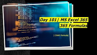 Day 101 | CHAR Formula | MS Excel 365 | 365 Formulas