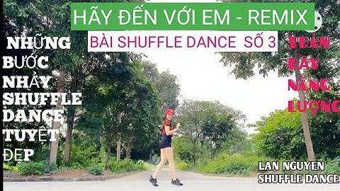 Hãy Đến Với Em - Remix  - Lan Nguyen shuffle dance với những bước nhảy điêu luyện, tuyệt đẹp