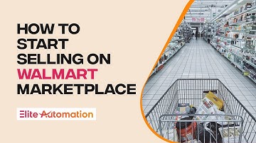How To Start Selling On Walmart Marketplace | Elite Automation