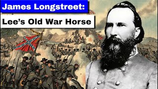 Famous James Longstreet: Lee's Old War Horse | Full Biography and Documentary Profile