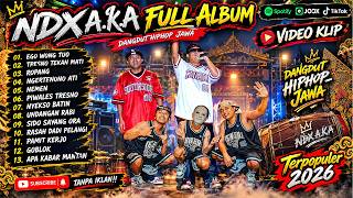 NDX A.K.A Full Album 2026 - Ego Wong Tuo, Tresno Tekan Mati, Ropang