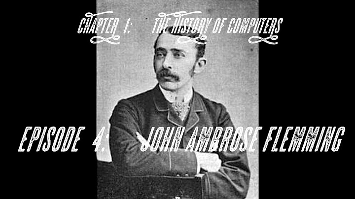 John Ambrose Fleming - Nhà kỹ sư và nhà vật lý - Anh