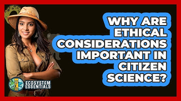 Why Are Ethical Considerations Important In Citizen Science? - Ecosystem Essentials
