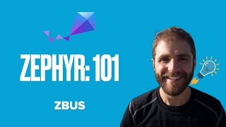 Zephyr 101 - ZBus