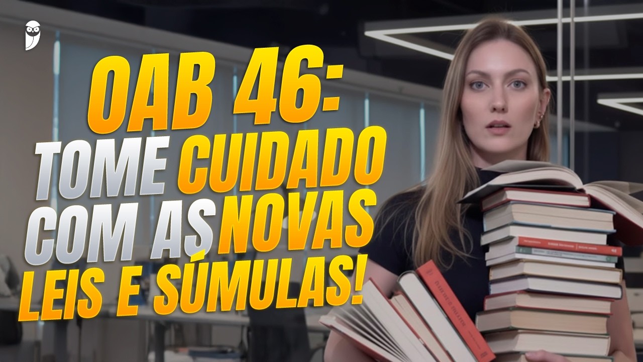 OAB 46 atualizada: TODAS as novidades legislativas e jurisprudenciais que caem na prova