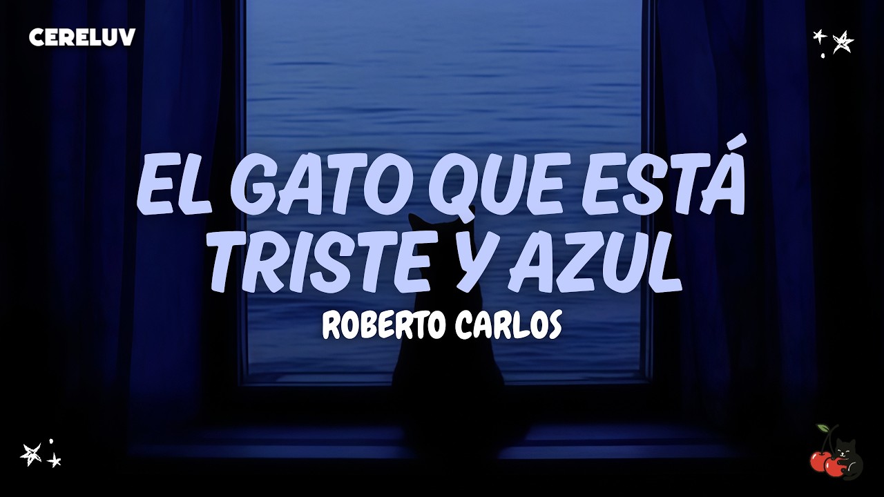 Roberto Carlos - El Gato Que Está Triste Y Azul (Letra)
