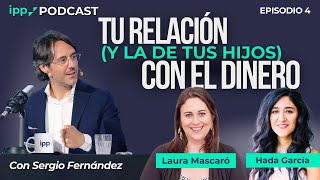 IPP Podcast #4 | Cómo mejorar tu relación (y la de tus hijos) con el dinero