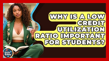 Why Is A Low Credit Utilization Ratio Important For Students? - Student Score Builder