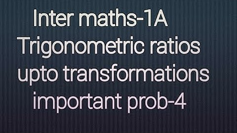 A.P/T.S Inter maths-1A, Trigonometric ratios upto transformations, important prob-4