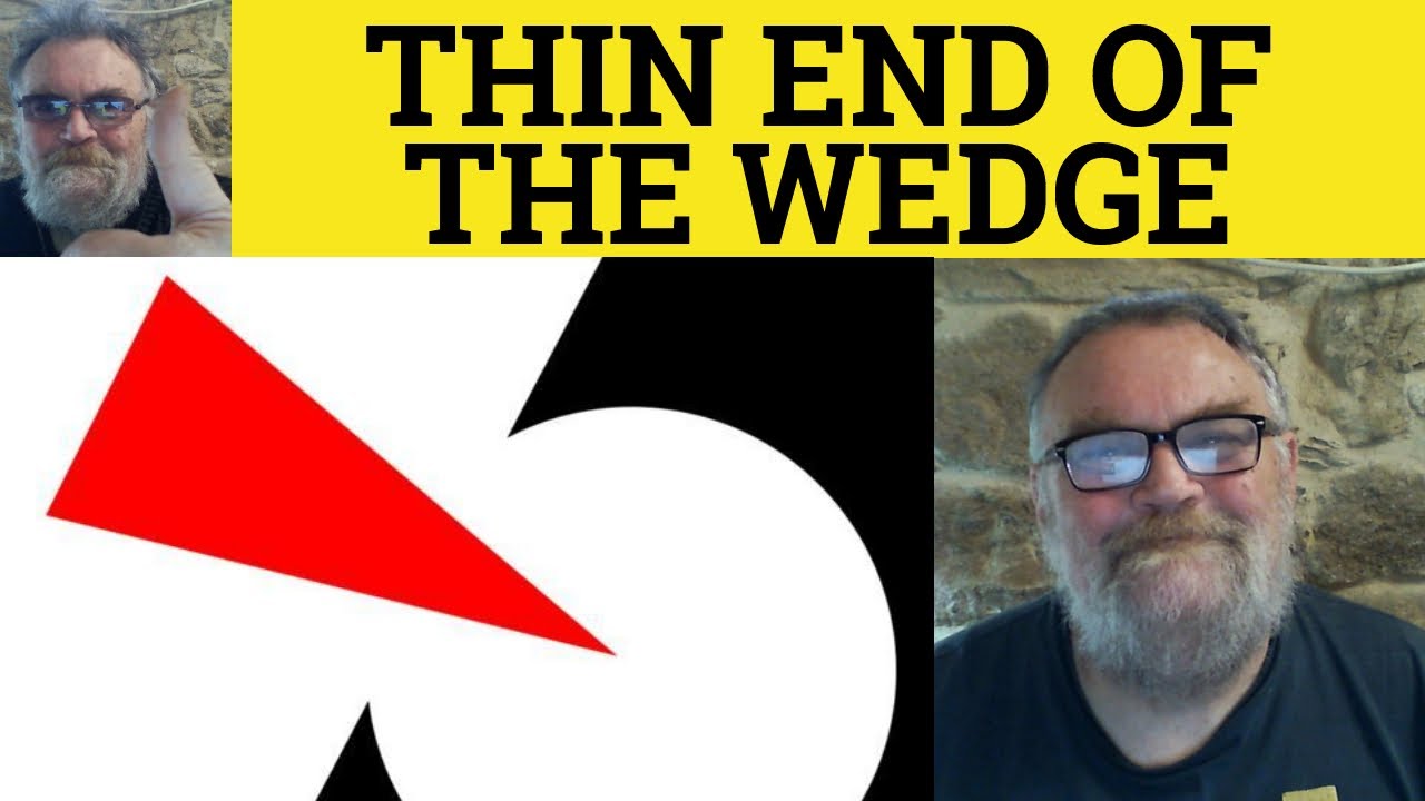 Thin End Of The Wedge Meaning Thin End Of The Wedge Examples Thin thin-end-of-the-wedge-meaning-thin-end-of-the-wedge-examples-thin