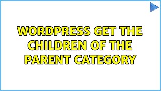Wordpress: Get the children of the parent category (3 Solutions!!)