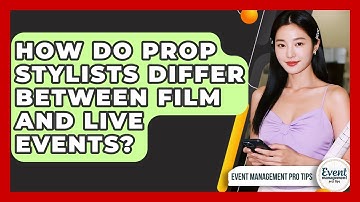 How Do Prop Stylists Differ Between Film And Live Events? - Event Management Pro Tips