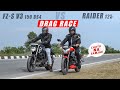 TVS Raider 125 VS Yamaha FZS V3 BS4 : Drag Race || race till their potential | unbelievable